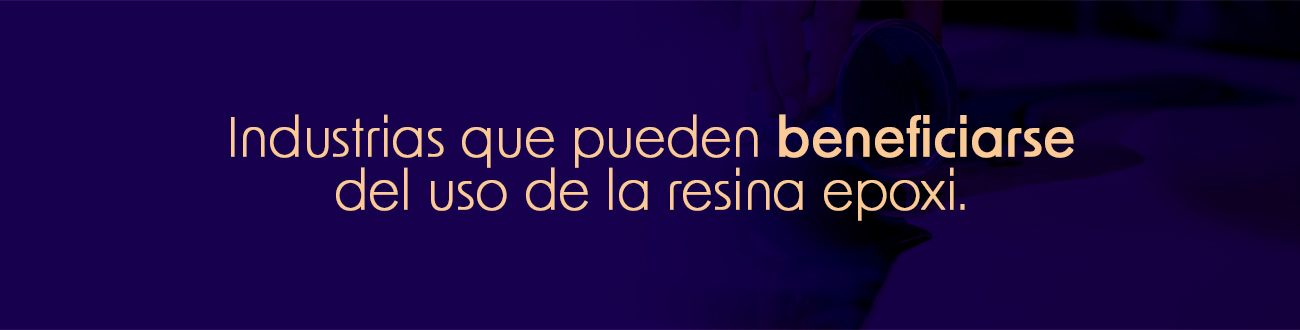 industrian que se benefician de la resina epoxi industrian que se benefician de la resina epoxi